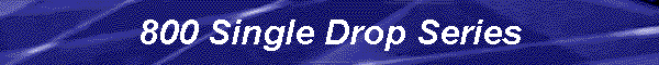 800 Single Drop Series