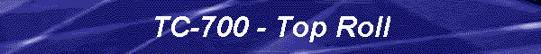 TC-700 - Top Roll